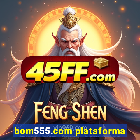 bom555.com plataforma